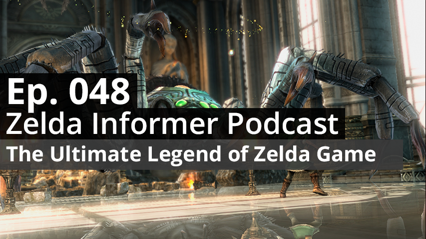 ZI Podcast Ep. 048 - The Ultimate Legend of Zelda Game