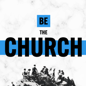 Podcast - Be The Church - Mission Serve (Week 1)