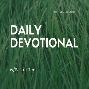 Daily Devotional // 4-15-20 // Pastor Tim Haugen