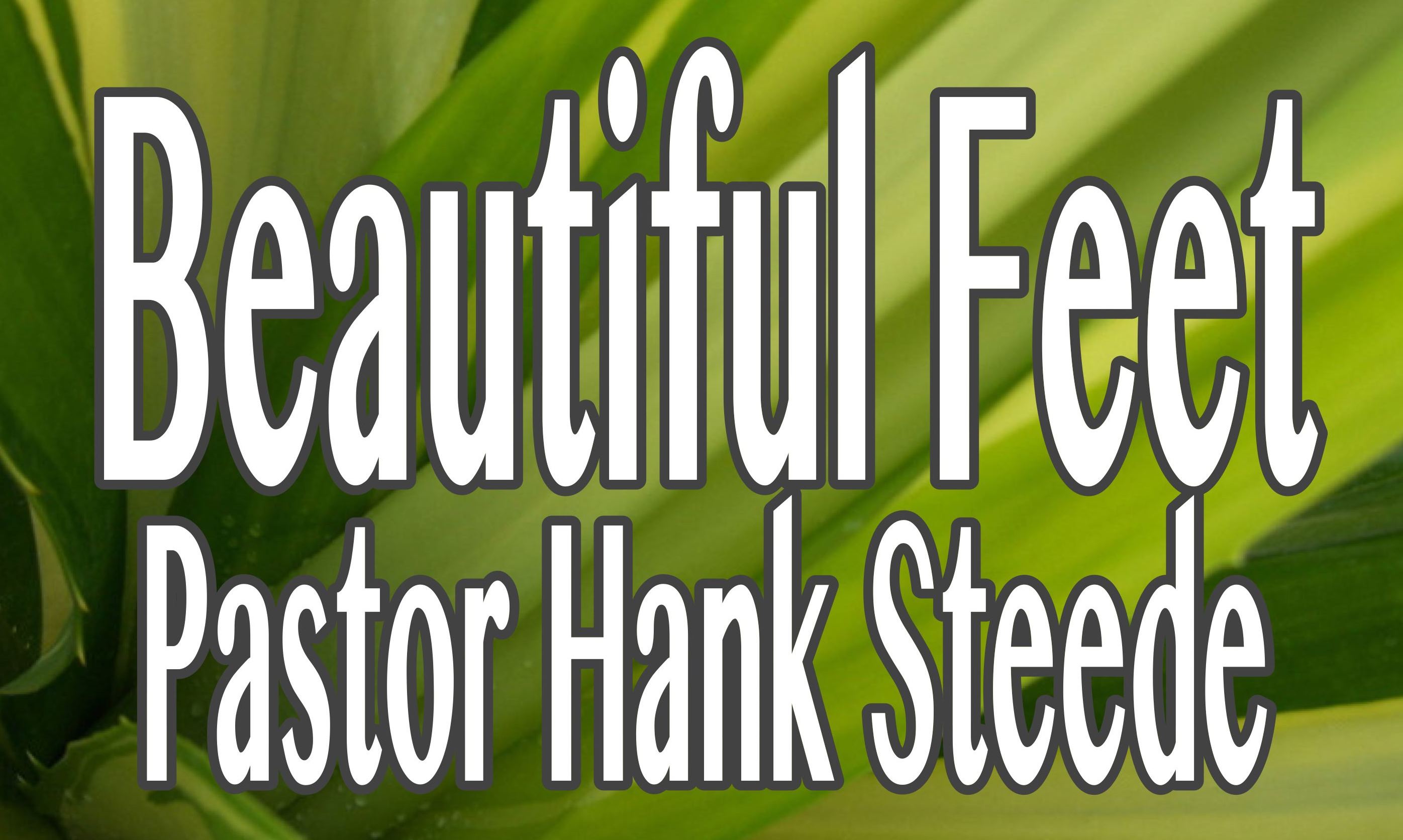 Beautiful Feet // 9-24-17 // Pastor Hank Steede