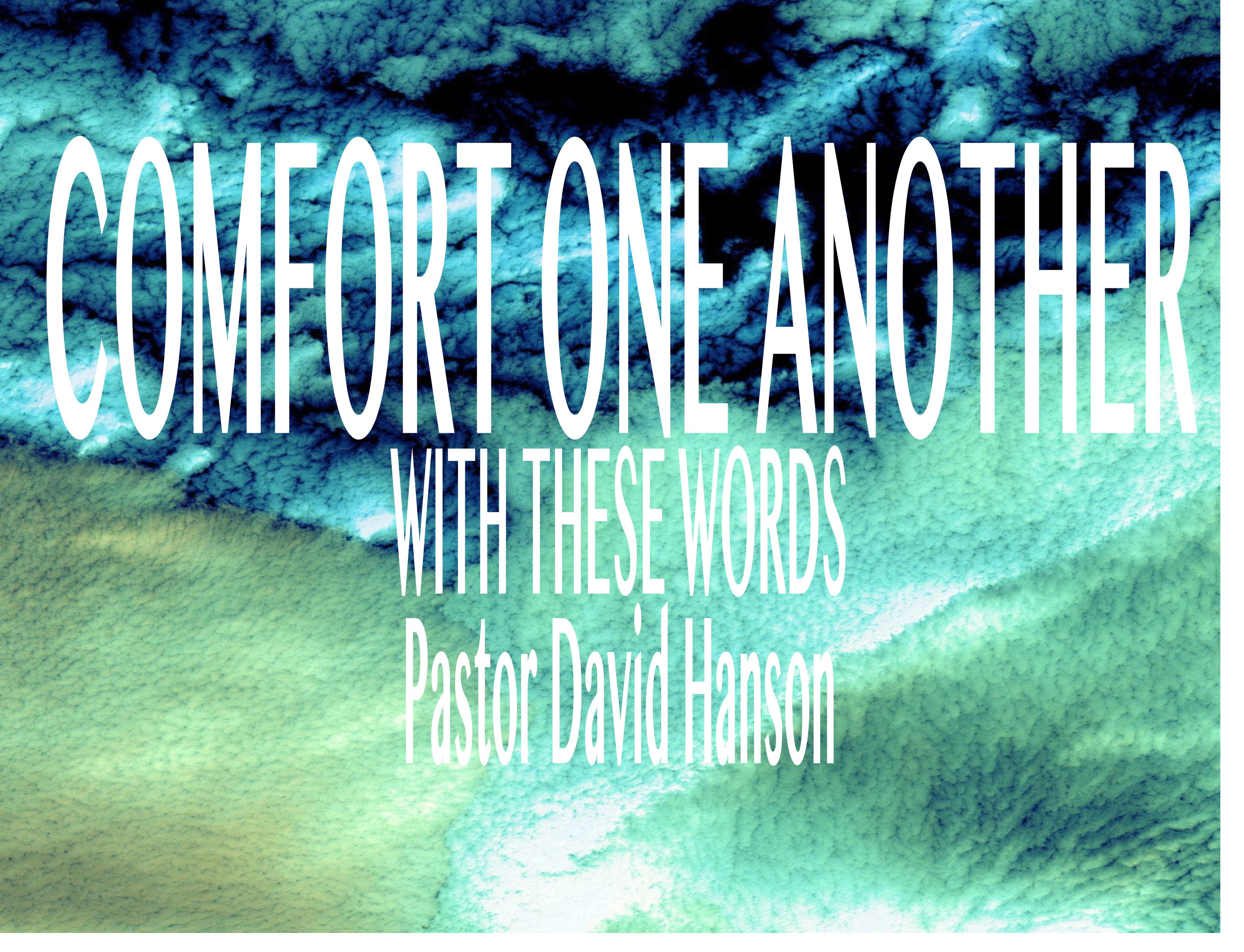 Comfort One Another with These Words // Pastor David Hanson