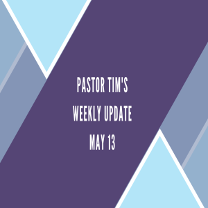 Weekly Update Video // 5-13-20 // Pastor Tim Haugen