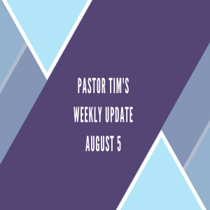 Weekly Update // 8-5-20 // Pastor Tim Haugen