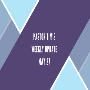 Weekly Update Video // 5-27-20 // Pastor Tim Haugen