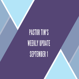 Weekly Update // 9-1-20 // Pastor Tim Haugen