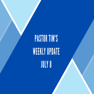 Weekly Update // 7-8-20 // Pastor Tim Haugen