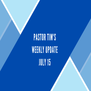 Weekly Update // 7-15-20 // Pastor Tim Haugen