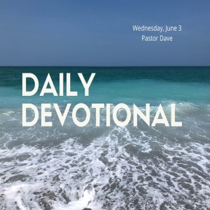 Daily Devotional // 6-3-20 // Pastor Dave Hanson