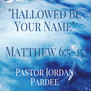 Grace Church // 6-14-20 // Hallowed Be Your Name // Pastor Jordan Pardee