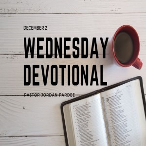 Wednesday Devotional // 12-2-20 // Pastor Jordan Pardee