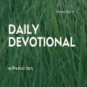 Daily Devotional // 5-18-20 // Pastor Jon Potes