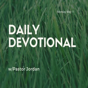 Daily Devotional // 5-11-20 // Pastor Jordan Pardee