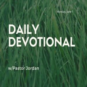 Daily Devotional // 6-1-20 // Pastor Jordan Pardee