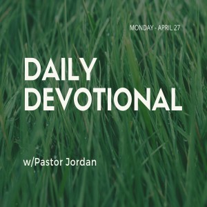 Daily Devotional // 4-27-20 // Pastor Jordan Pardee