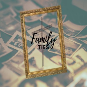 Family Ties // 5-30-21 // Week 5 // Pastor Tim Haugen