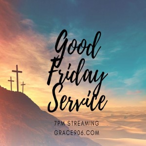 GRACE CHURCH // 4-10-20 // Good Friday // Pastor Tim Haugen