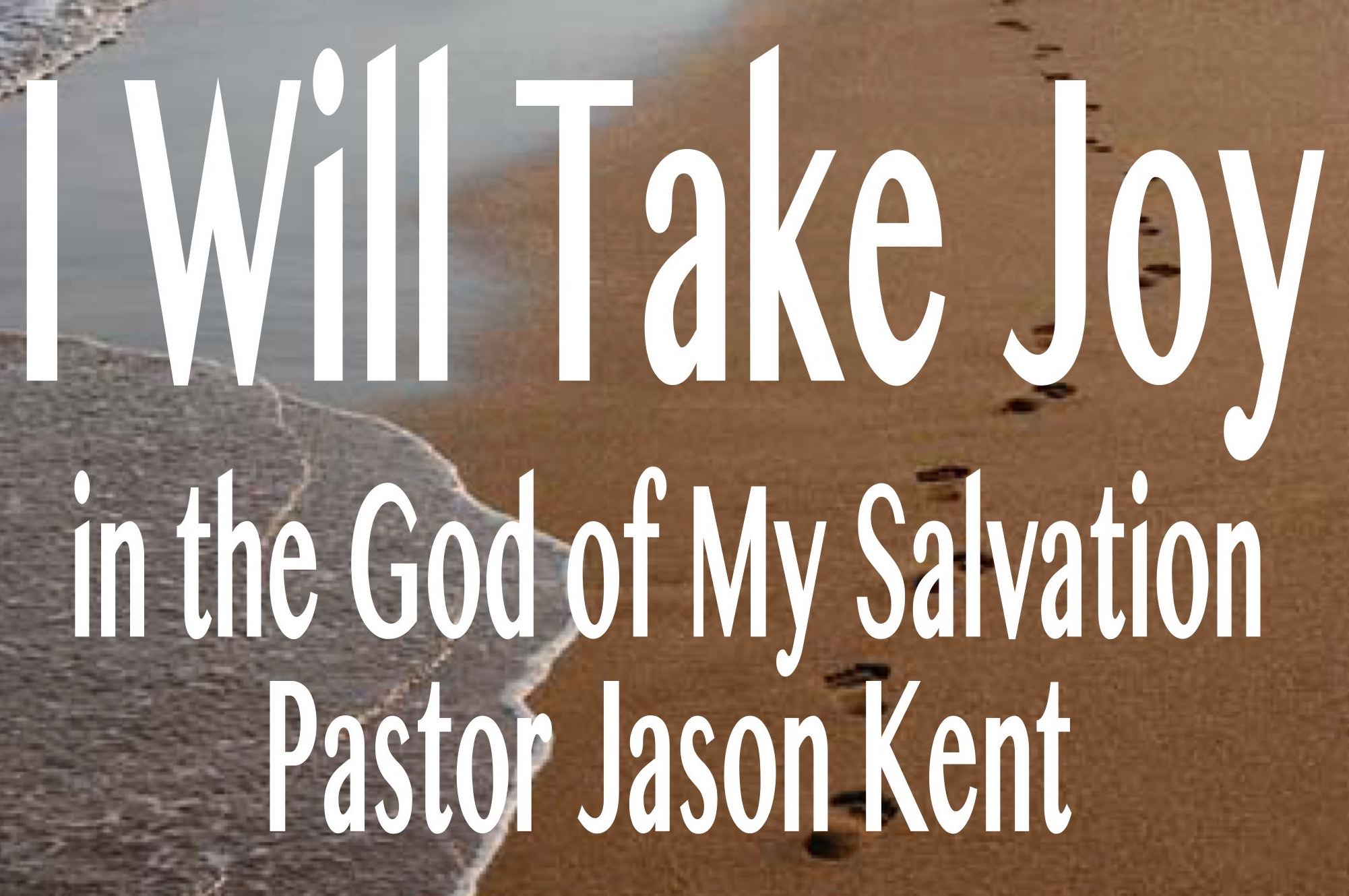 I Will Take Joy in the God of My Salvation // Pastor Jason Kent