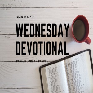 Wednesday Devotional // 1-6-21 // Pastor Jordan Pardee