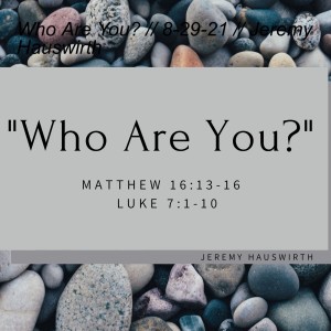 Who Are You? // 8-29-21 // Jeremy Hauswirth