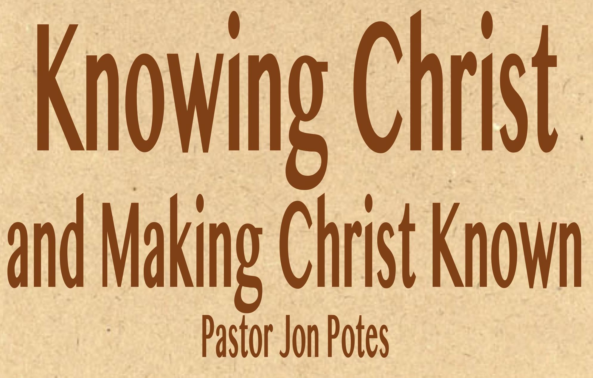 Knowing Christ and Making Christ Known // 9.10.17 // Pastor Jon Potes