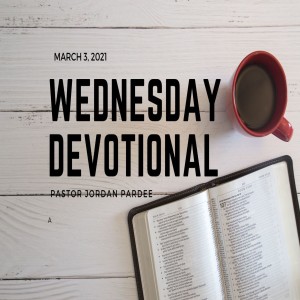 Wednesday Devotional // 3-3-21 // Pastor Jordan Pardee