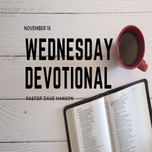 Wednesday Devotional // 11-18-20 // Pastor Dave Hanson