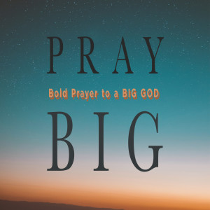 Pray Big // 1-10-21 // Week 2 // Pastor Tim Haugen