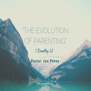 GRACE CHURCH // 6-21-20 // The Evolution of Parenting // Pastor Jon Potes