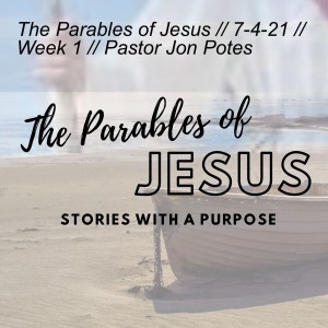 The Parables of Jesus //7-11-21 // Week 2 // Pastor Jordan Pardee