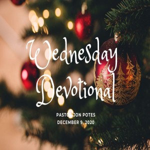 Wednesday Devotional // 12-9-20 // Pastor Jon Potes