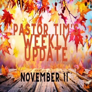 Weekly Update // 11-11-20 // Pastor Tim Haugen