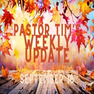 Weekly Update // 9-16-20 // Pastor Tim Haugen