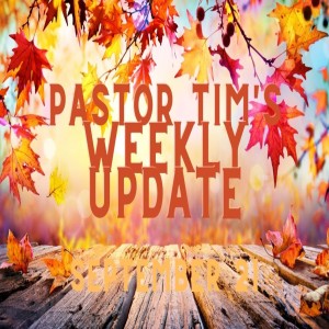 Weekly Update // 9-21-20 // Pastor Tim Haugen