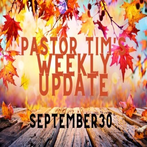 Weekly Update // 9-30-20 // Pastor Tim Haugen