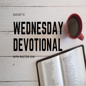 Wednesday Devotional // 8-12-20 // Pastor Jon Potes