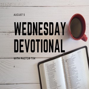 Wednesday Devotional // 8-5-20 // Pastor Tim Haugen