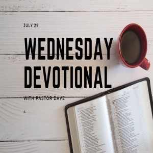 Wednesday Devotional // 7-29-20 // Pastor Dave Hanson