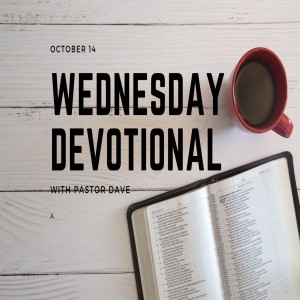 Wednesday Devotional // 10-14-20 // Pastor Dave Hanson