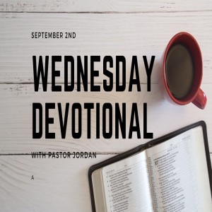 Wednesday Devotional // 9-2-20 // Pastor Jordan Pardee