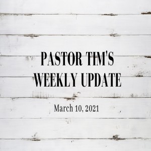 Weekly Update // 3-10-21 // Pastor Tim Haugen