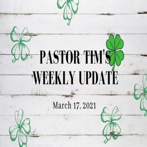 Weekly Update // 3-17-21 // Pastor Tim Haugen