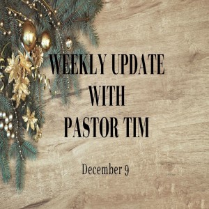 Weekly Update // 12-9-20 // Pastor Tim Haugen