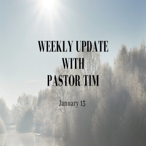 Weekly Update // 1-13-21 // Pastor Tim Haugen