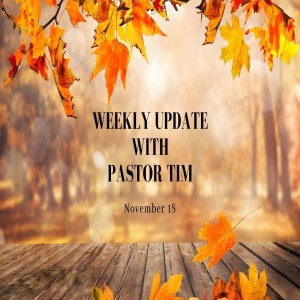 Weekly Update // 11-18-20 // Pastor Tim Haugen