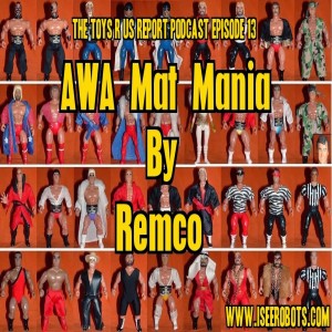 The Toys R Us Report Episode 13: AWA by Remco
