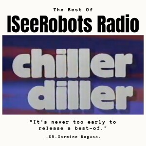The Best Of IseeRobots Radio Ep.3: Chiller Diller