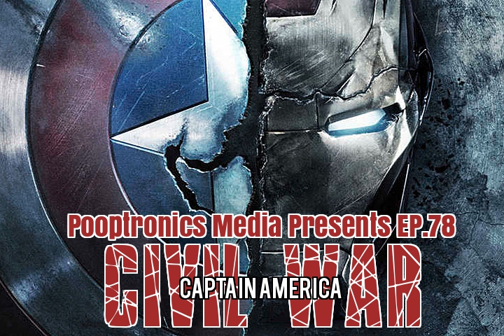 The PoopTronics Cellular Half Hour Pop Culture Podcast EP.78: At The Movies:Civil War