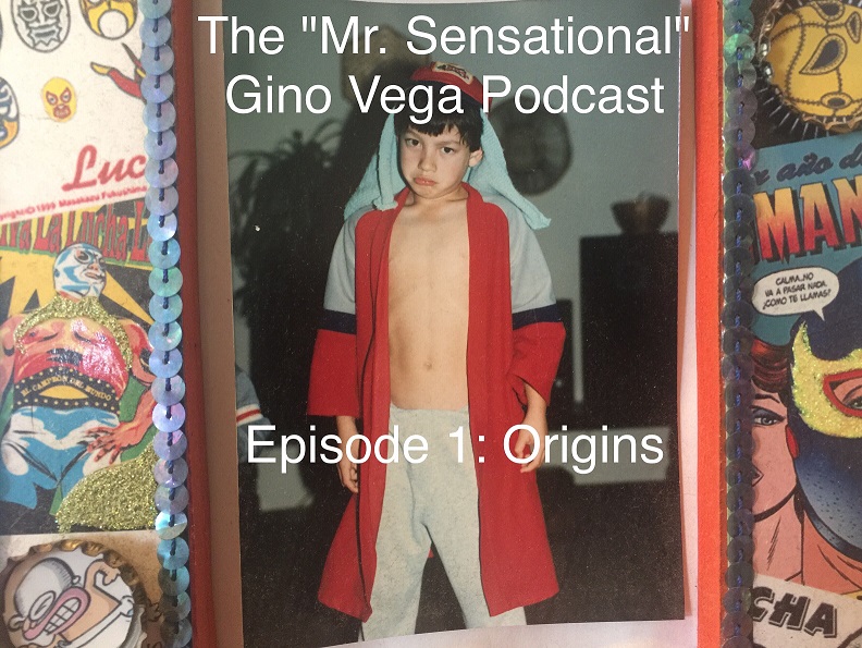 The Mr.Sensational Gino Vega Podcast Ep.1: Origins
