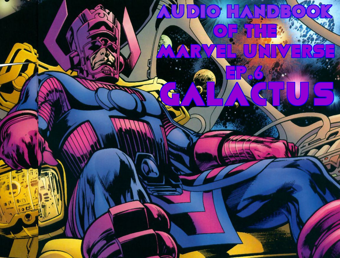 The Audio Handbook Of The Marvel Universe Ep.6: Galactus
