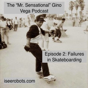 Classic Episode Repost! The Mr.Sensational Gino Vega Podcast Ep.2. Failures In Skateboarding